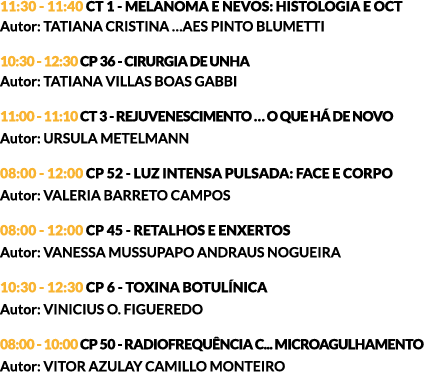 11:30 - 11:40 CT 1 - MELANOMA E NEVOS: HISTOLOGIA E OCT Autor: TATIANA CRISTINA …AES PINTO BLUMETTI 10:30 - 12:30 CP ...