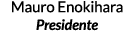 Mauro Enokihara Presidente