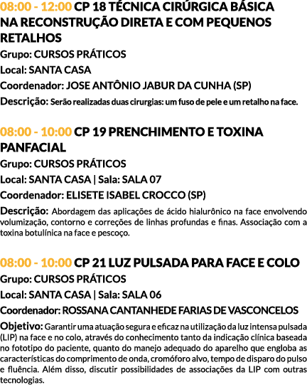 08:00 - 12:00 CP 18 TÉCNICA CIRÚRGICA BÁSICA NA RECONSTRUÇÃO DIRETA E COM PEQUENOS RETALHOS Grupo: CURSOS PRÁTICOS Lo...
