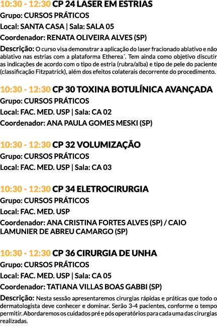 10:30 - 12:30 CP 24 LASER EM ESTRIAS Grupo: CURSOS PRÁTICOS Local: SANTA CASA | Sala: SALA 05 Coordenador: RENATA OLI...