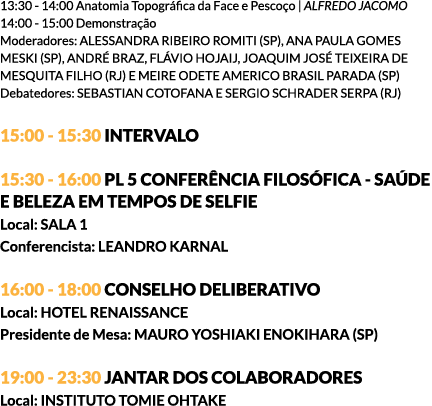 13:30 - 14:00 Anatomia Topográfica da Face e Pescoço | ALFREDO JACOMO 14:00 - 15:00 Demonstração Moderadores: ALESSAN...
