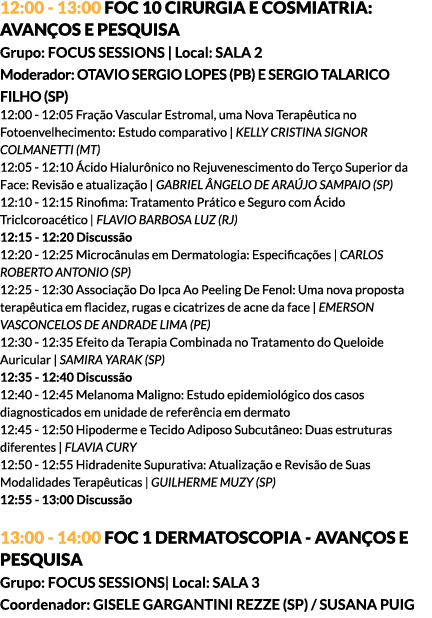 12:00 - 13:00 FOC 10 CIRURGIA E COSMIATRIA: AVANÇOS E PESQUISA Grupo: FOCUS SESSIONS | Local: SALA 2 Moderador: OTAVI...