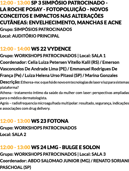 12:00 - 13:00 SP 3 SIMPÓSIO PATROCINADO - LA ROCHE POSAY - FOTOPOLUIÇÃO - NOVOS CONCEITOS E IMPACTOS NAS ALTERAÇÕES C...