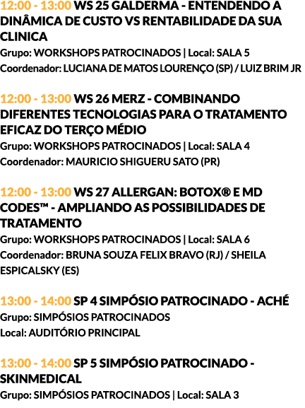 12:00 - 13:00 WS 25 GALDERMA - ENTENDENDO A DINÂMICA DE CUSTO VS RENTABILIDADE DA SUA CLINICA Grupo: WORKSHOPS PATROC...