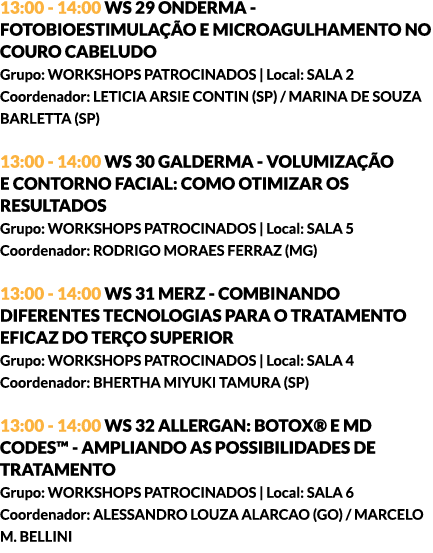 13:00 - 14:00 WS 29 ONDERMA - FOTOBIOESTIMULAÇÃO E MICROAGULHAMENTO NO COURO CABELUDO Grupo: WORKSHOPS PATROCINADOS |...