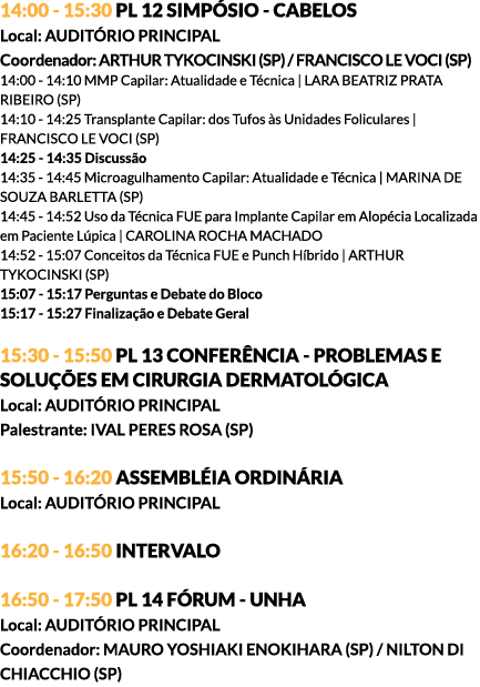 14:00 - 15:30 PL 12 SIMPÓSIO - CABELOS Local: AUDITÓRIO PRINCIPAL Coordenador: ARTHUR TYKOCINSKI (SP) / FRANCISCO LE ...