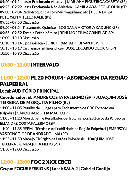 09:20 - 09:24 Laser Fracionado Ablativo | MARIANA FIGUEIROA CARETA (SP) 09:25 - 09:29 Laser Fracionado Não Ablativo |...