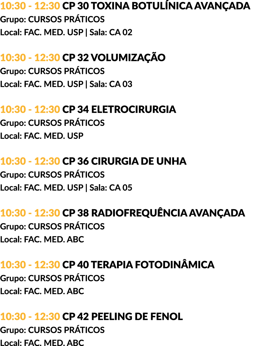 10:30 - 12:30 CP 30 TOXINA BOTULÍNICA AVANÇADA Grupo: CURSOS PRÁTICOS Local: FAC. MED. USP | Sala: CA 02 10:30 - 12:3...