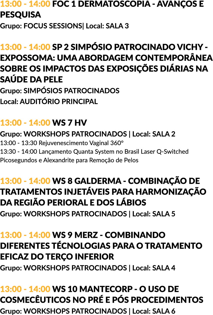 13:00 - 14:00 FOC 1 DERMATOSCOPIA - AVANÇOS E PESQUISA Grupo: FOCUS SESSIONS| Local: SALA 3 13:00 - 14:00 SP 2 SIMPÓS...